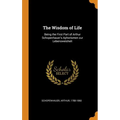 The Wisdom of Life: Being the First Part of Arthur Schopenhauer's Aphorismen zur Lebensweisheit