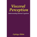 Visceral Perception: Understanding Internal Cognition