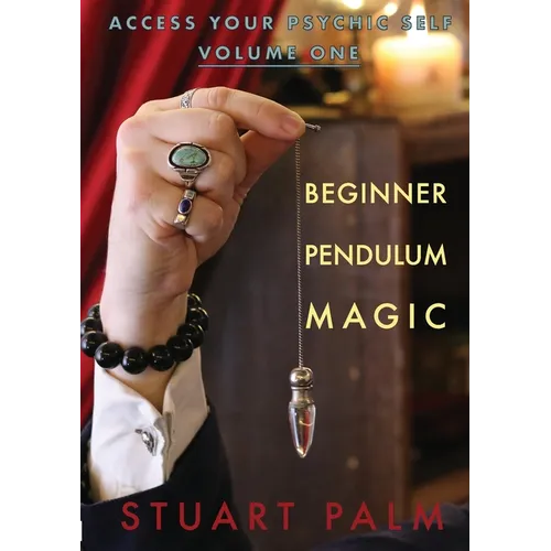 Access Your Psychic Self - Volume One - Beginner Pendulum Magic