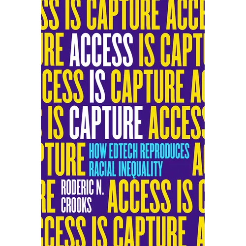 Access Is Capture: How Edtech Reproduces Racial Inequality
