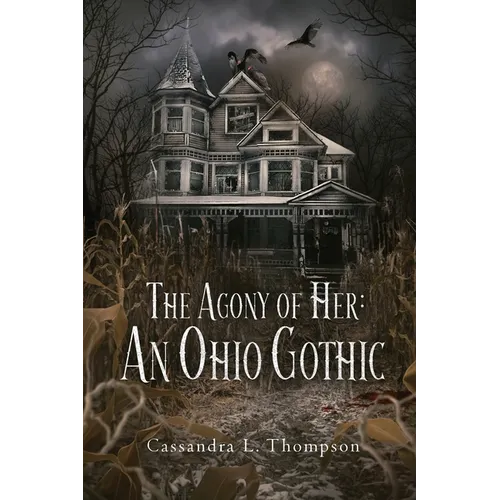 The Agony of Her: An Ohio Gothic