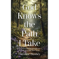 God Knows the Path I Take: If you've ever wondered how you would make it through the day or night, please read on...