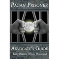 Pagan Prisoner Advocate's Guide: How to Aid & Advocate for Pagan & Wiccan Inmates & Institutionalized Persons