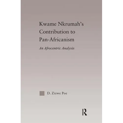 Kwame Nkrumah's Contribution to Pan-African Agency: An Afrocentric Analysis