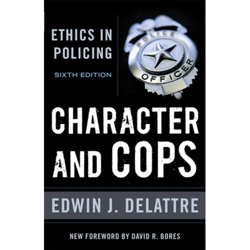 Character & Cops, 6th Edition: Ethics in Policing
