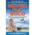 Never Fly Solo: Lead with Courage, Build Trusting Partnerships, and Reach New Heights in Business