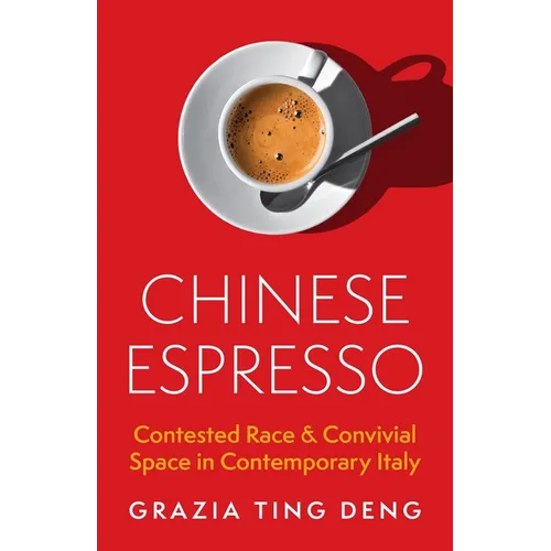 Chinese Espresso: Contested Race and Convivial Space in Contemporary Italy