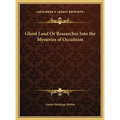 Ghost Land Or Researches Into the Mysteries of Occultism