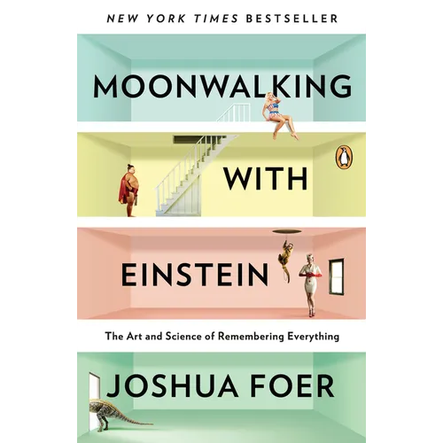 Moonwalking with Einstein: The Art and Science of Remembering Everything