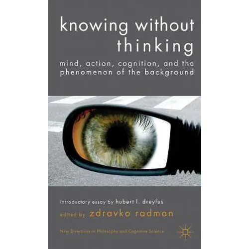 Knowing Without Thinking: Mind, Action, Cognition and the Phenomenon of the Background