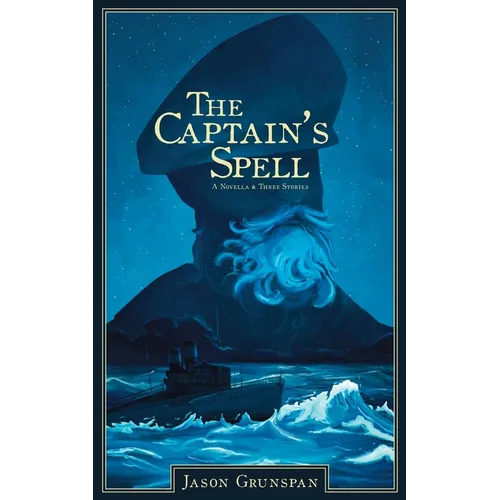 The Captain's Spell A Novella and Three Stories
