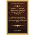 Memoir Of Lieutenant Colonel Tench Tilghman, Secretary And Aid To Washington: Together With An Appendix, Containing Revolutionary Journals And Letters
