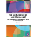 The Social Science of Same-Sex Marriage: LGBT People and Their Relationships in the Era of Marriage Equality