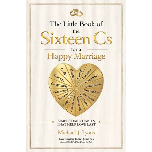 The Little Book of the Sixteen Cs for a Happy Marriage: Simple Daily Habits That Help Love Last