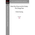 Finley Peter Dunne and Mr. Dooley: The Chicago Years