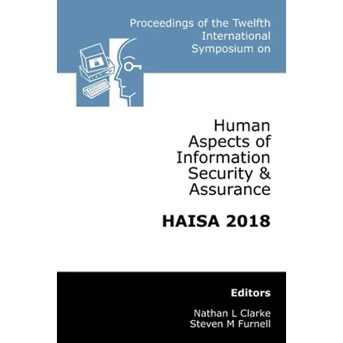 Proceedings of the Twelfth International Symposium on Human Aspects of Information Security & Assurance (HAISA 2018)