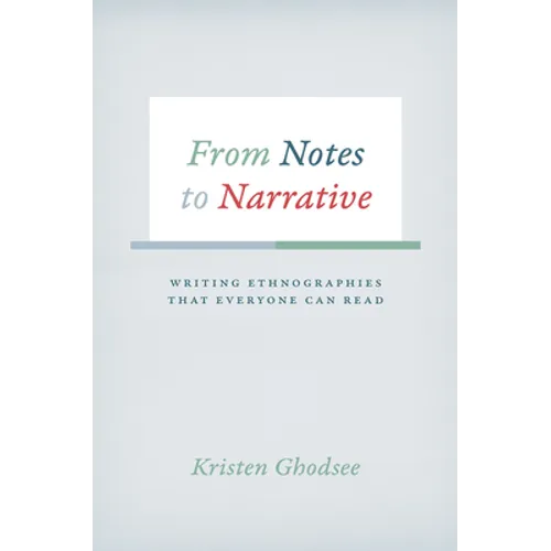 From Notes to Narrative: Writing Ethnographies That Everyone Can Read