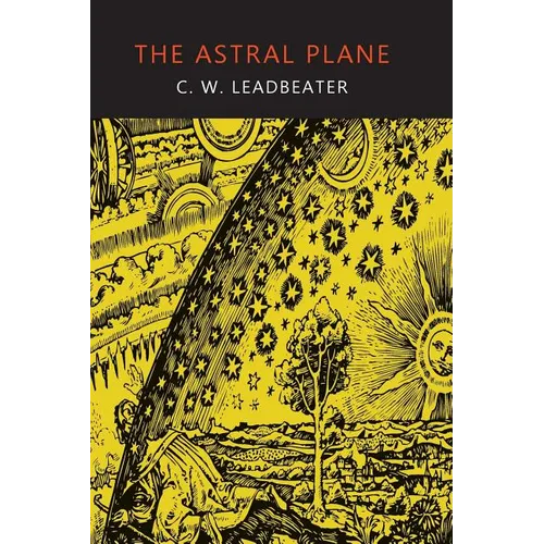 The Astral Plane: Its Scenery, Inhabitants, and Phenomena