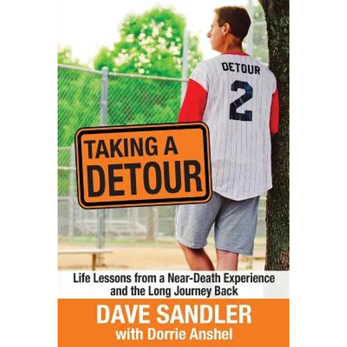 Taking a Detour: Life Lessons from a Near-Death Experience and the Long Journey Back
