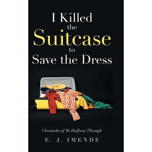 I Killed the Suitcase to Save the Dress: Chronicles of 30, Halfway Through