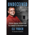 Undeceived: From Amish Tradition to Christ's Redemption