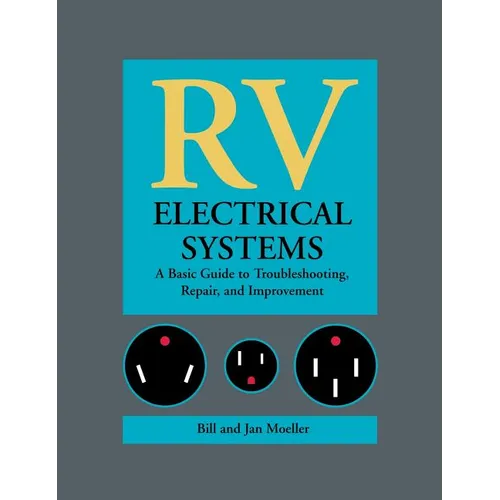 RV Electrical Systems: A Basic Guide to Troubleshooting, Repairing and Improvement
