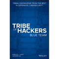 Tribe of Hackers Blue Team: Tribal Knowledge fromthe best in Defensive Cybersecurity