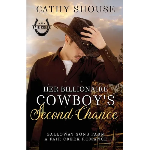 Her Billionaire Cowboy's Second Chance: Galloway Sons Farm, A Fair Creek Romance, Book 1