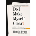Do I Make Myself Clear?: A Practical Guide to Writing Well in the Modern Age