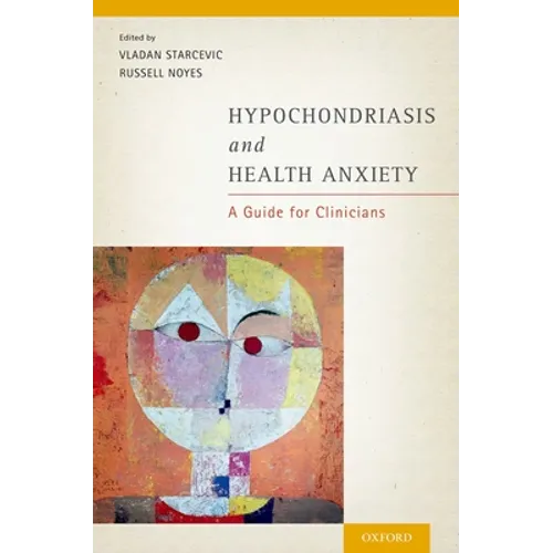 Hypochondriasis and Health Anxiety: A Guide for Clinicians