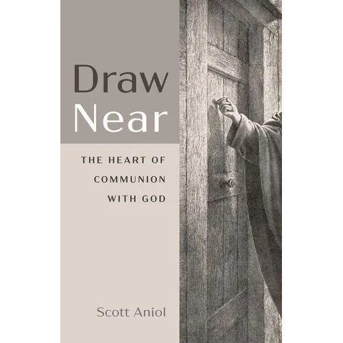 Draw Near: The Heart of Communion with God