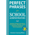 Perfect Phrases for School Administrators: Hundreds of Ready-To-Use Phrases for Evaluations, Meetings, Contract Negotiations, Grievances and Co