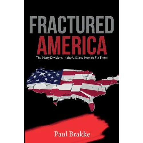 Fractured America: The Many Divisions in the U.S. and How to Fix Them