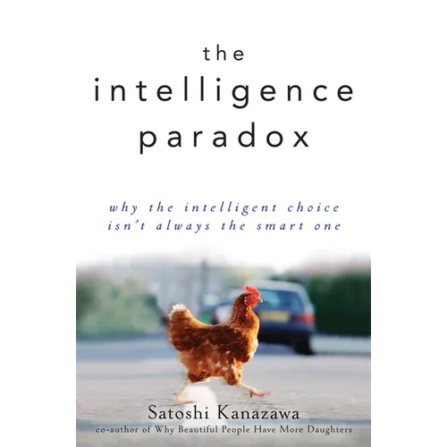 The Intelligence Paradox: Why the Intelligent Choice Isn't Always the Smart One