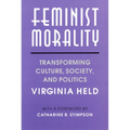 Feminist Morality: Transforming Culture, Society, and Politics
