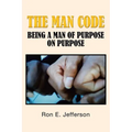 The Man Code: Being a Man of Purpose on Purpose