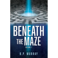 Beneath the Maze: Volume I