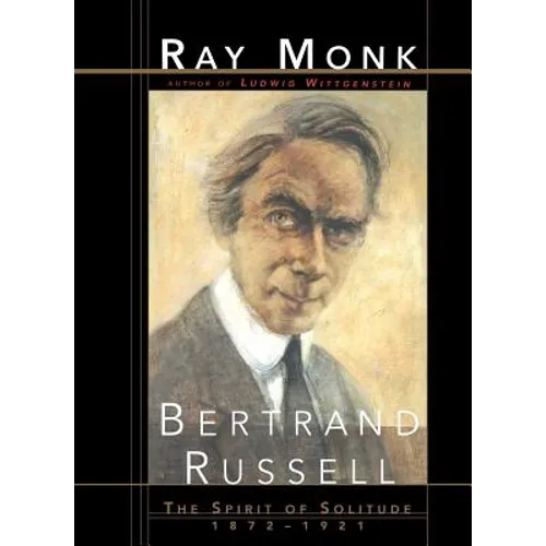 Bertrand Russell: The Spirit of Solitude 1872-1921