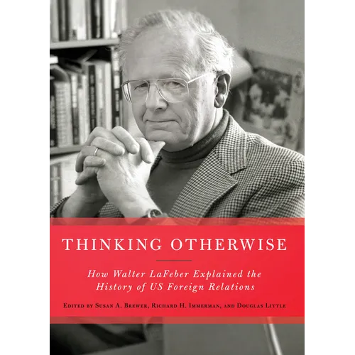 Thinking Otherwise: How Walter LaFeber Explained the History of Us Foreign Relations