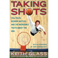 Taking Shots: Tall Tales, Bizarre Battles, and the Incredible Truth about the NBA