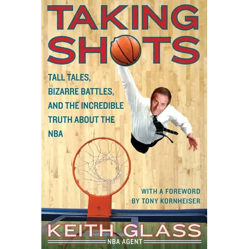 Taking Shots: Tall Tales, Bizarre Battles, and the Incredible Truth about the NBA