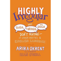 Highly Irregular: Why Tough, Through, and Dough Don't Rhyme--And Other Oddities of the English Language