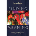 Finding Meaning: Essays on Philosophy, Nihilism, and the Death of God