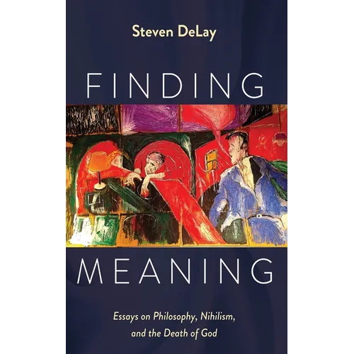 Finding Meaning: Essays on Philosophy, Nihilism, and the Death of God