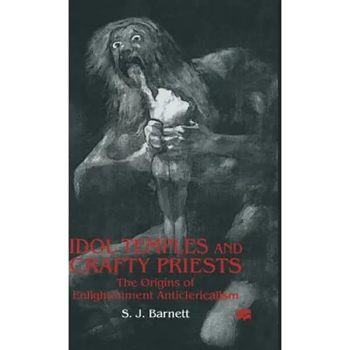 Idol Temples and Crafty Priests: The Origins of Enlightenment Anticlericalism