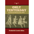 Only Yesterday: An Informal History of the 1920's