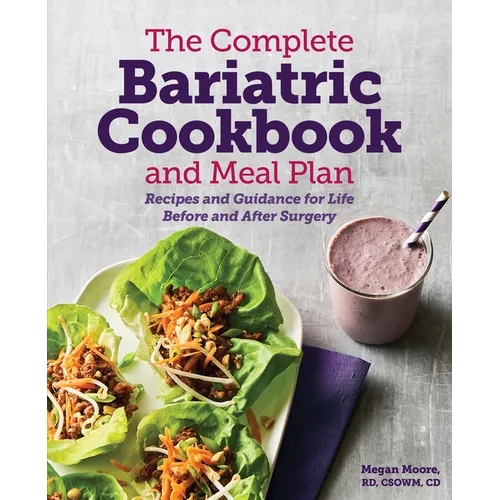 The Complete Bariatric Cookbook and Meal Plan: Recipes and Guidance for Life Before and After Surgery