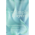 My Simple Prayers: One Woman's God Stories Initiated by Simple Prayers