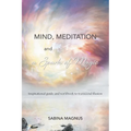Mind, Meditation and a Spark of Magic: Inspirational guide and workbook to transcend illusion