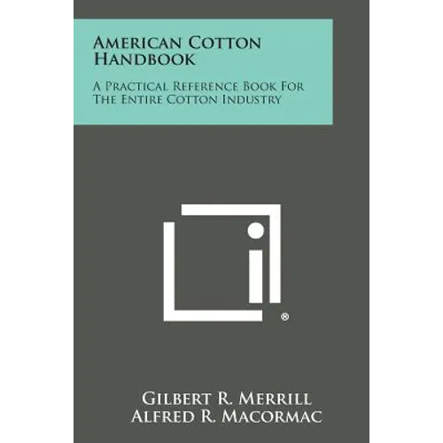 American Cotton Handbook: A Practical Reference Book for the Entire Cotton Industry